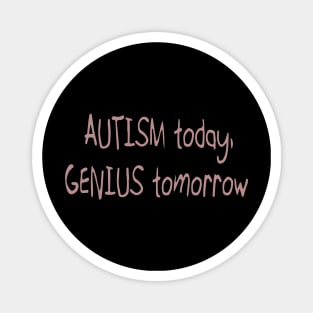 'Autism today. Genius tomorrow.' Autism Awareness Shirt Magnet